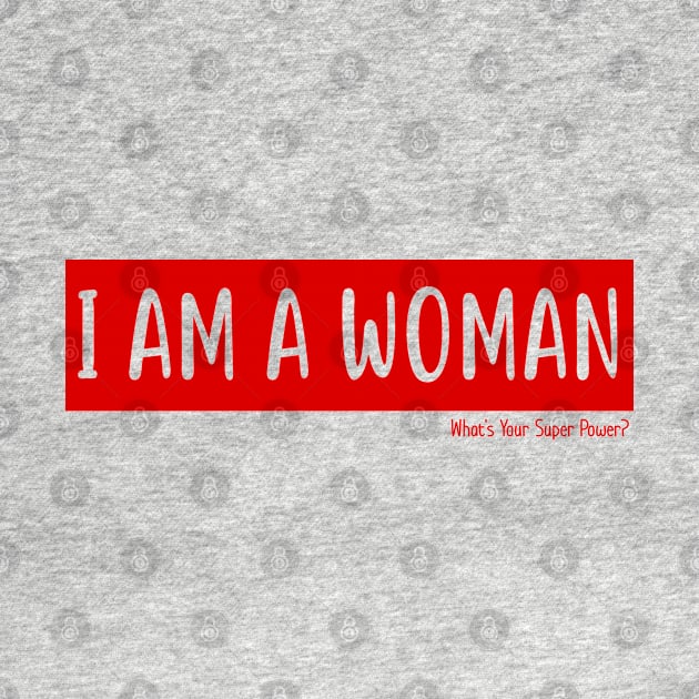 I Am A Woman - What's Your Super Power - Typography Vector by WaltTheAdobeGuy